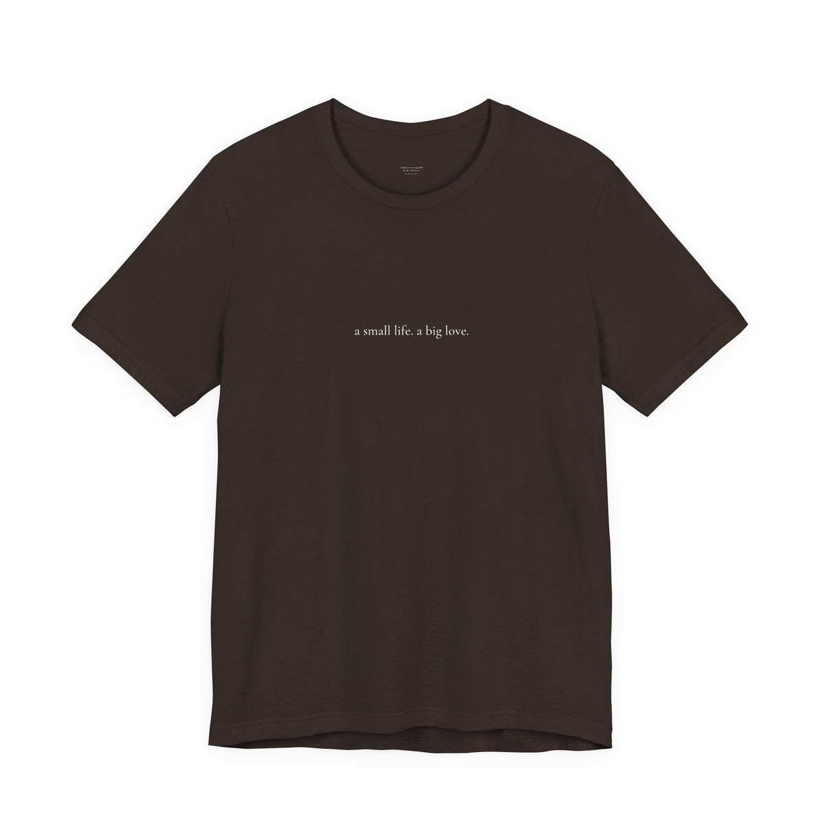 a small life. a big love. tee in Brown, front, cream ink